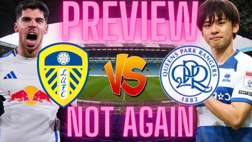 This game gives us PTSD! QPR vs Leeds United preview