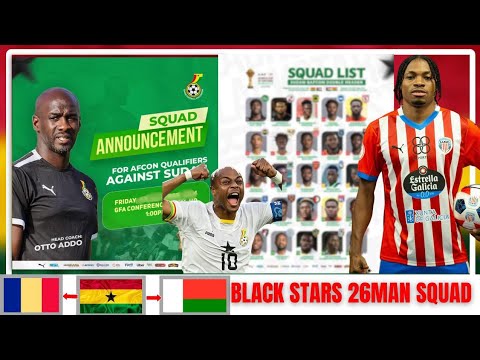 GHANA VS CHAD 🇬🇭 OTTO ADDO TO NAME 26 MAN SQUAD OFFICIAL DATE : JERRY AFRIYIE AND DEDE AYEW IS READY
