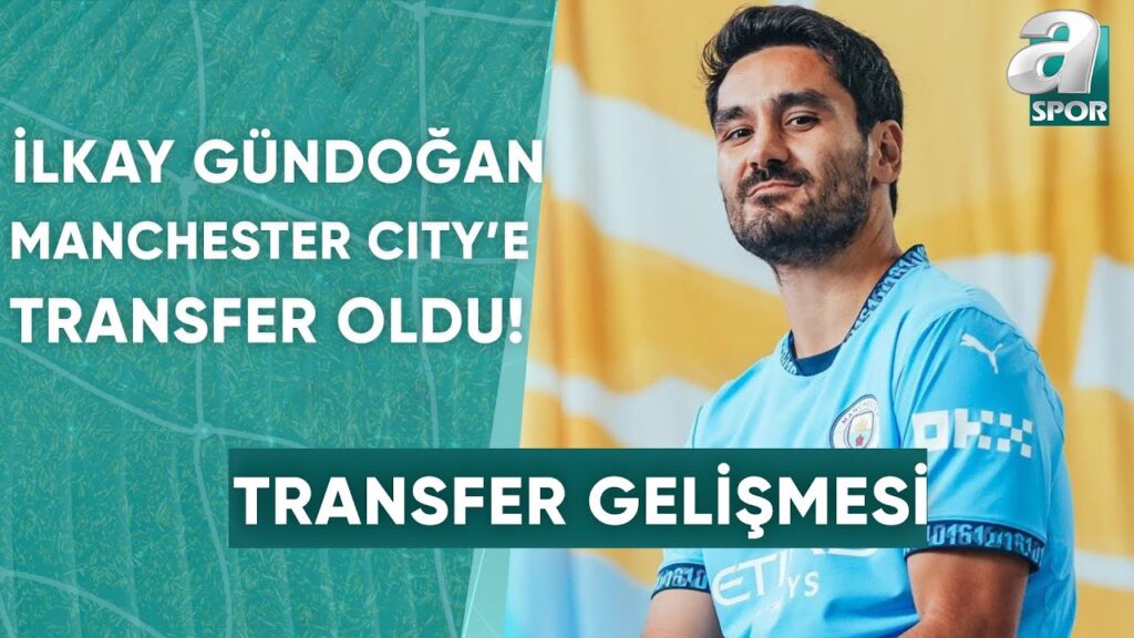 İlkay Gündoğan Manchester City'e Transfer Oldu / A Spor / Spor Ajansı / 23.08.2024