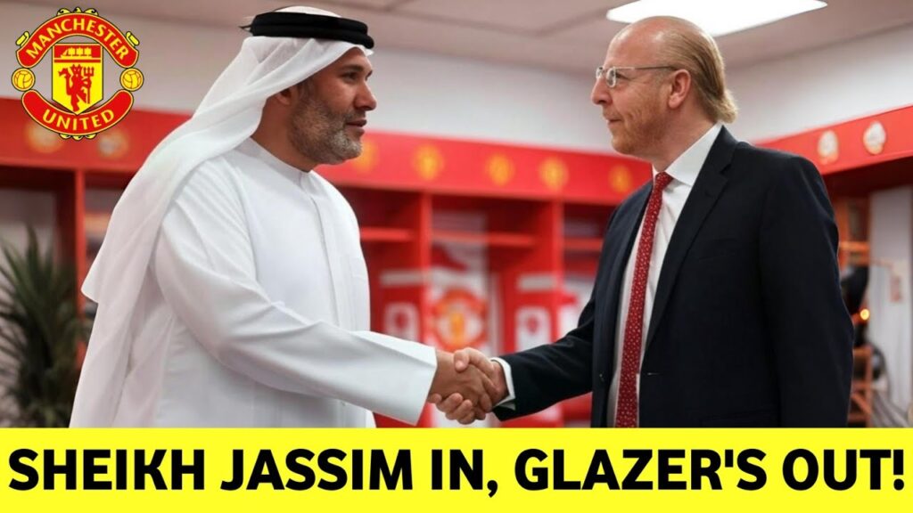 SHEIKH JASSIM BUY MAN UNITED FROM GLAZER'S! - MAN UNITED NEWS