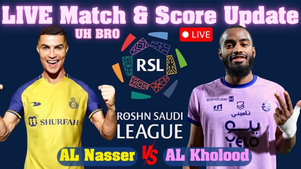 AL NASSR vs AL KHOLOOD LIVE Match & Score Update By UH Bro | Saudi Pro League 2025