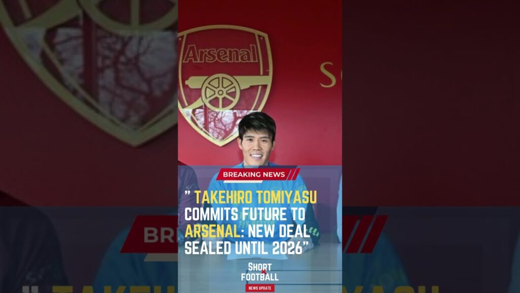 Takehiro Tomiyasu Commits Future to Arsenal: New Deal Sealed Until 2026#ShortsFootballNews