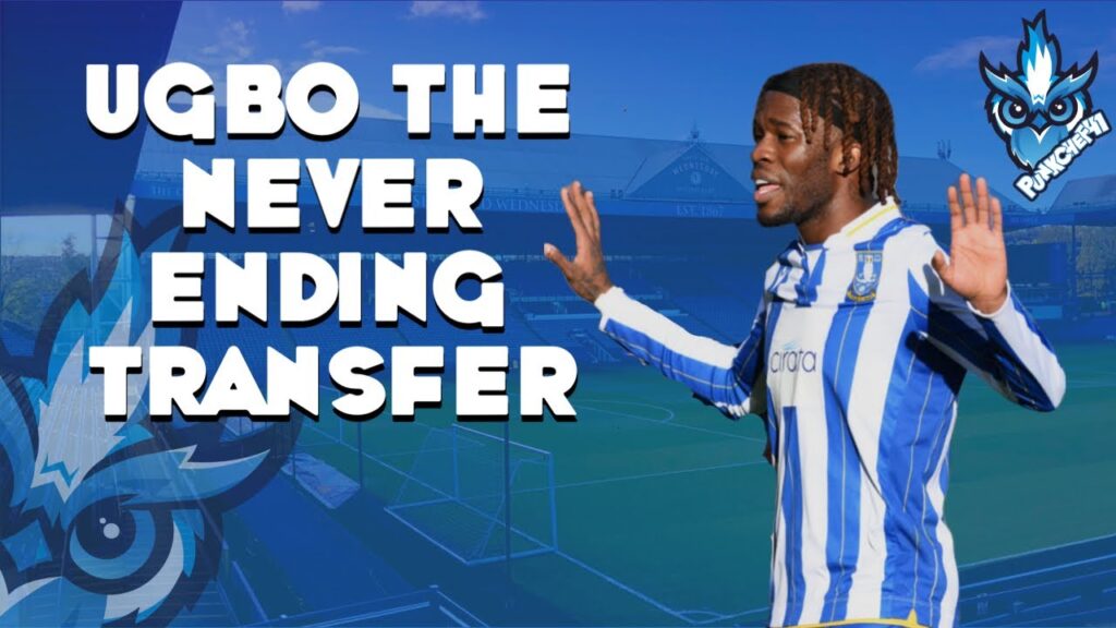 UGBO THE NEVER ENDING TRANSFER FOR SHEFFIELD WEDNESDAY