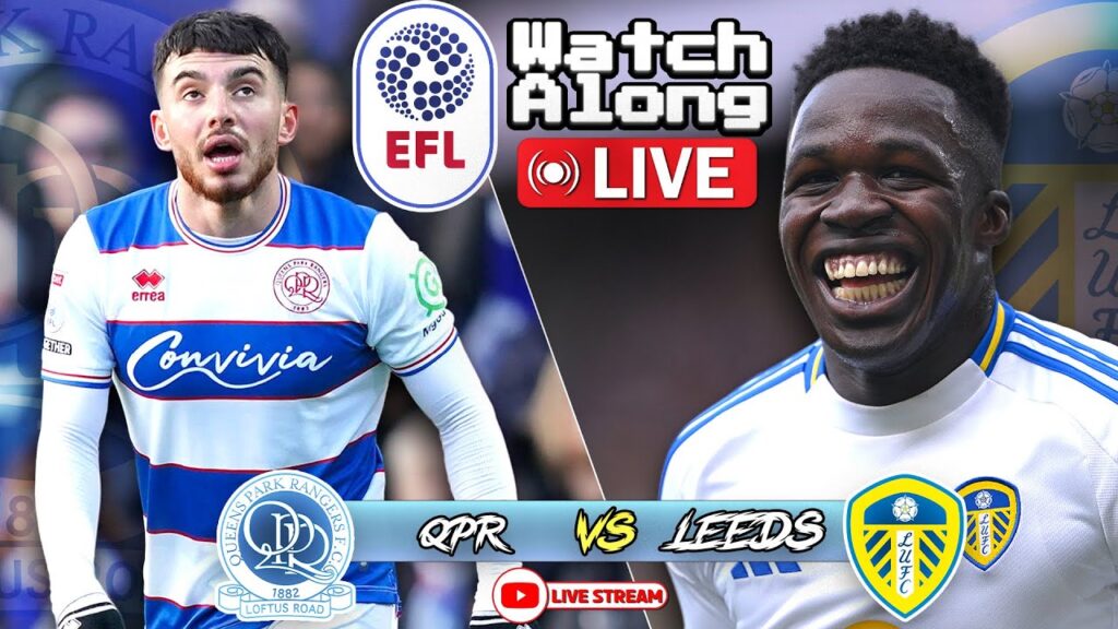 Leeds United vs QPR - Live EFL Watch Along