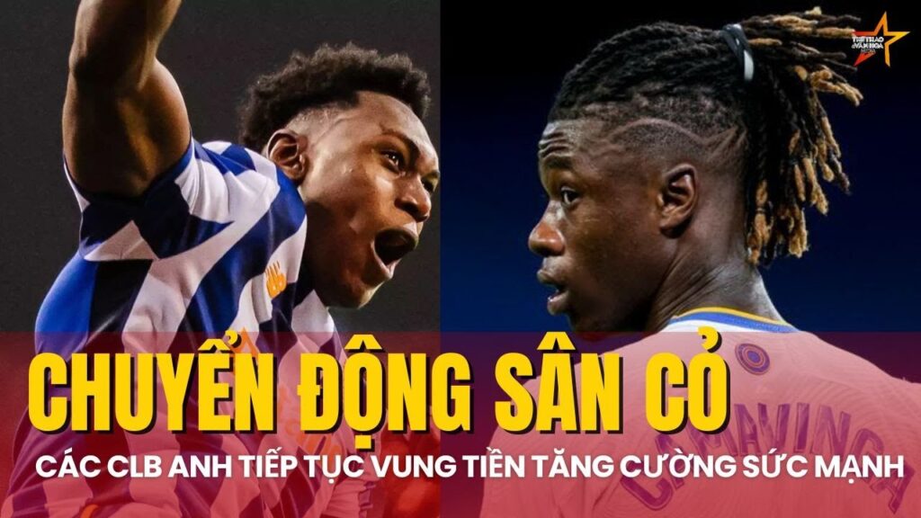 Man City, Arsenal và Chelsea tiếp tục chạy đua trên thị trường chuyển nhượng để tăng cường sức mạnh