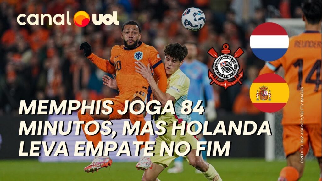 MEMPHIS PARA NO GOLEIRO E HOLANDA LEVA EMPATE DA ESPANHA NO FIM; COMO JOGADOR DO CORINTHIANS ATUOU?