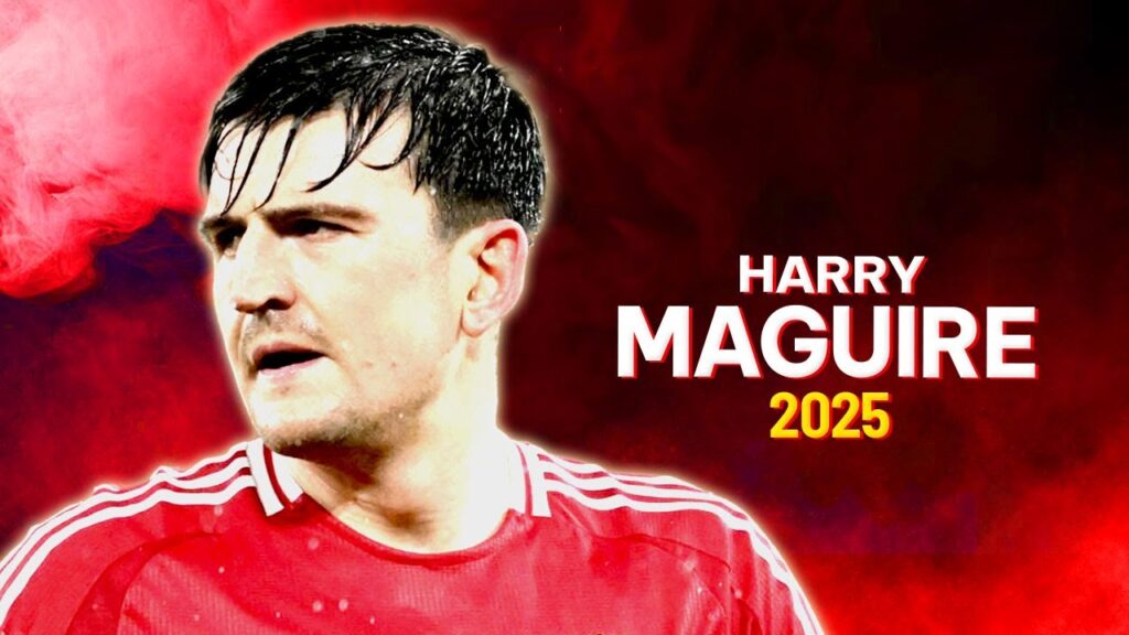 Harry Maguire 2025 - Best Defender & Goals