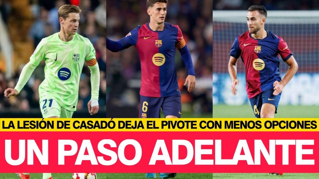 LA LESIÓN DE CASADÓ DEJA EL PIVOTE DESPROTEGIDO Y NECESITA UN PASO ADELANTE DE DE JONG, GAVI Y ERIC