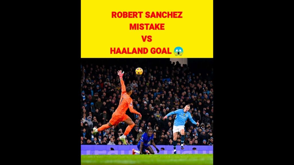 Robert Sanchez Mistake vs Man City 😱 Robert Sanchez Mistake vs Man City 😱