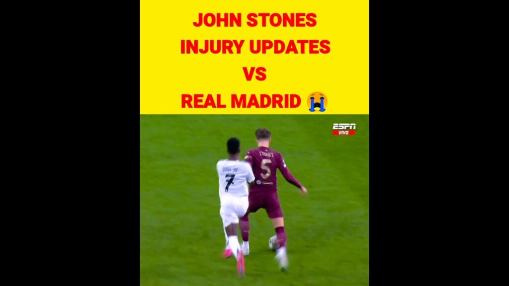 John Stones Injury Updates vs Real Madrid 😭