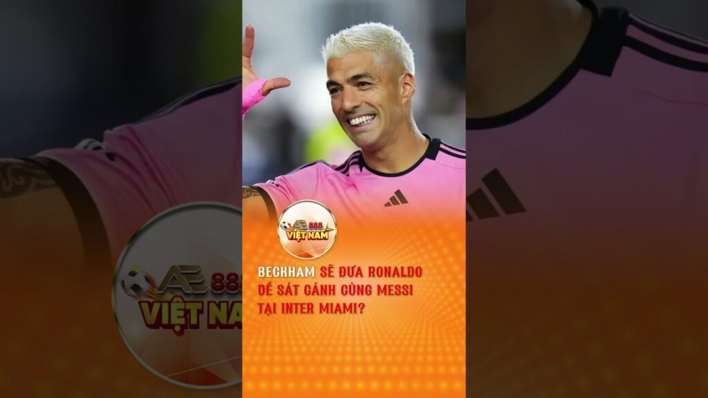 AE888 | BECKHAM SẼ ĐƯA RONALDO VỀ SÁT CÁNH CÙNG MESSI #beckham #ronaldo #messi #worldcup2026 #ae888