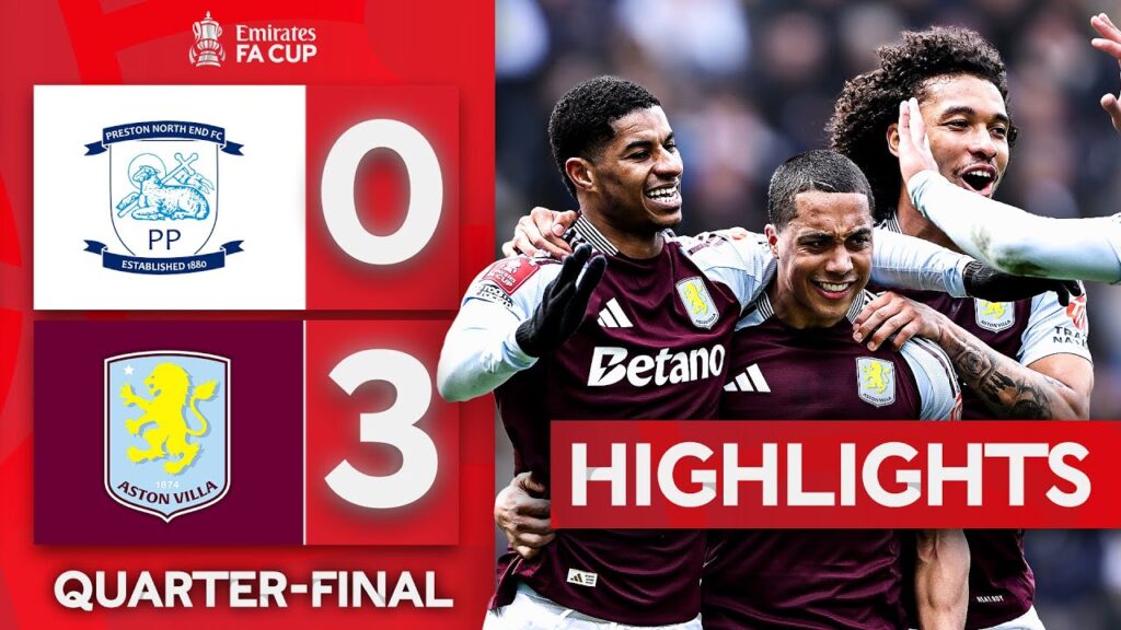 Rashford Brace Sends Villa to Wembley | Preston North End 0-3 Aston Villa | Emirates FA Cup 2024-25