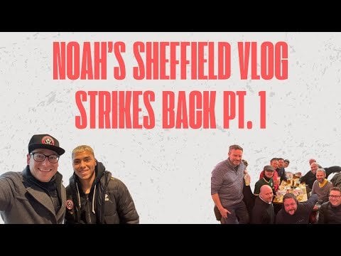 Noah’s Sheffield Vlog Strikes Back (pt. 1)