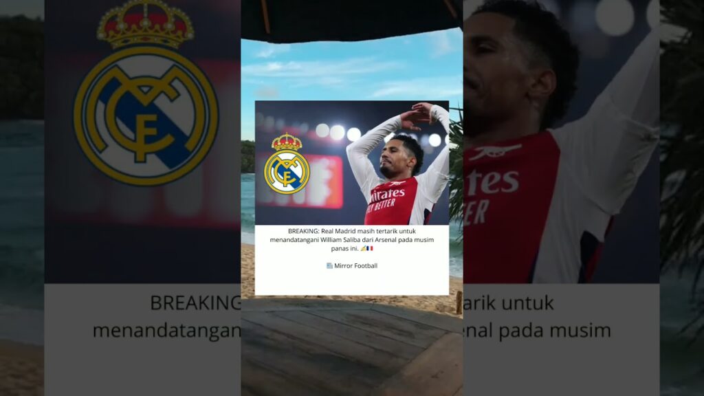 BREAKING: Real Madrid masih tertarik untuk menandatangani William Saliba