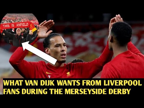 ✅What Virgil van Dijk wants from Liverpool fans during the Merseyside derby✅