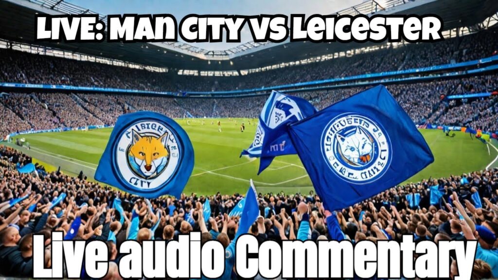 Man City vs Leicester City Live Stream Premier League EPL Football Match Audio Commentary