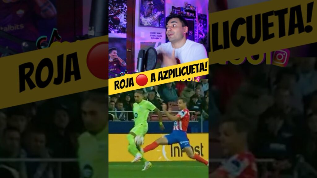 Roja 🔴 a Azpilicueta!