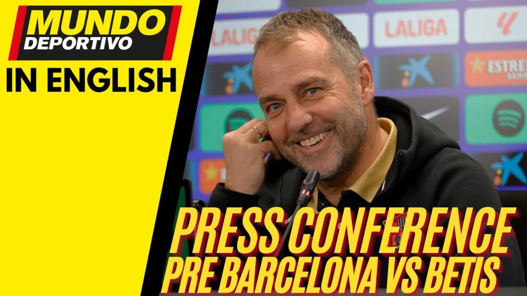 BARÇA in ENGLISH: Hansi Flick Pre-Match Press Conference Before FC Barcelona vs Real Betis