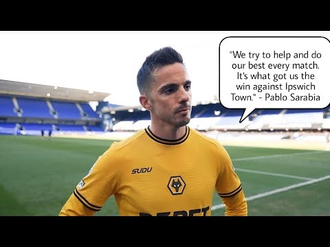 WE TRY TO HELP AND DO OUR BEST EVERY MATCH - PABLO SARABIA REACTS TO WOLVES WIN VS IPSWICH TOWN
