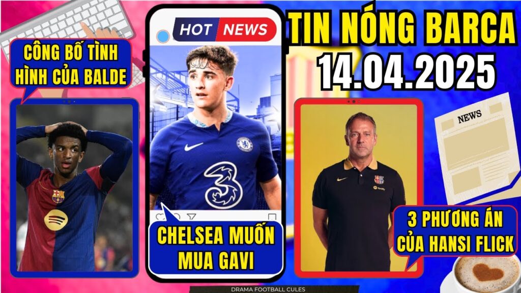 TIN NÓNG BARCA 14/4: CHELSEA CHÈO KÉO GAVI. RÕ TÌNH HÌNH CỦA ALEJANDRO BALDE. 3 PHƯƠNG ÁN CỦA FLICK