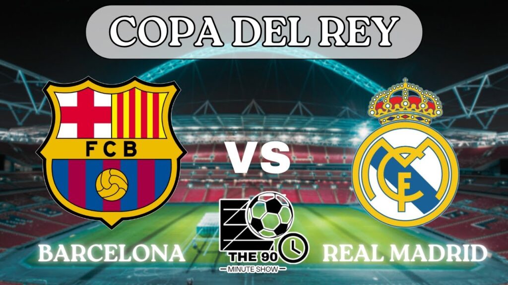 Barcelona vs Real Madrid Live Stream - Copa Del Rey - Spain - Final