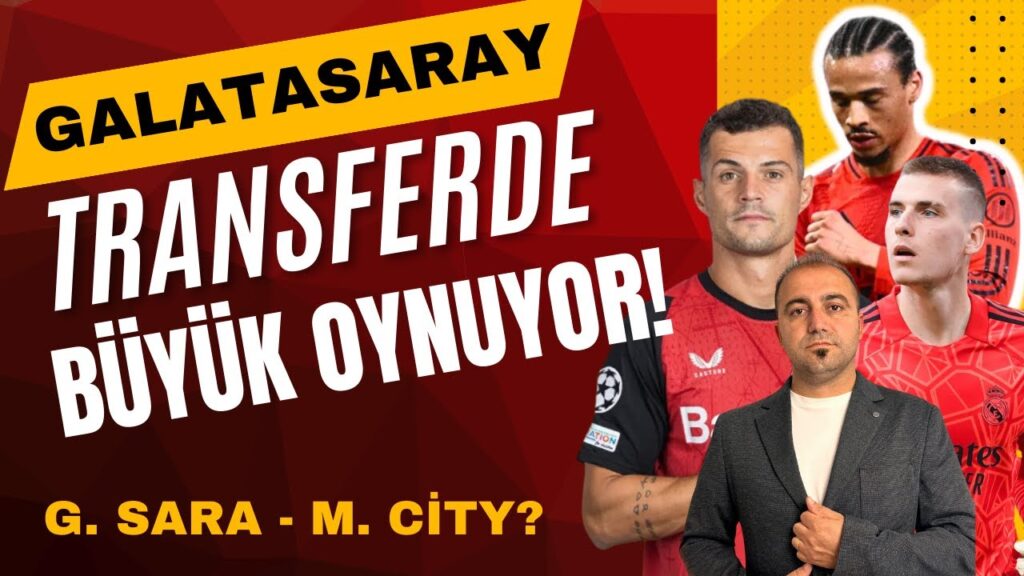 GALATASARAY TRANSFERDE BÜYÜK OYNUYOR I Leroy Sane, Granit Xhaka, Andriy Lunin, Gabriel Sara