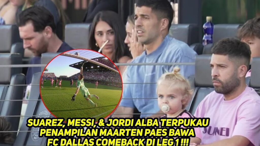 Suarez, Messi, & Jordi Alba Terpukau Penampilan Maarten Paes Bawa Fc Dallas Comeback di Leg 1🔥🔥
