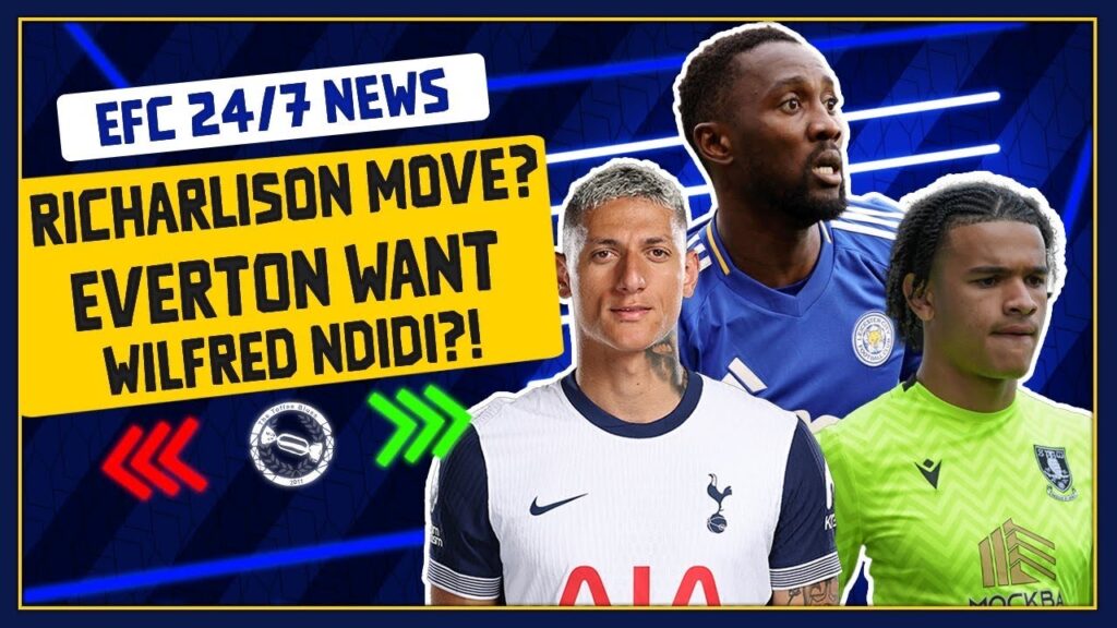 EVERTON CONSIDER RICHARLISON BID?! WILFRED NDIDI INTEREST! | EFC 24/7 News Report EVERTON CONSIDER RICHARLISON BID?! WILFRED NDIDI INTEREST! | EFC 24/7 News Report