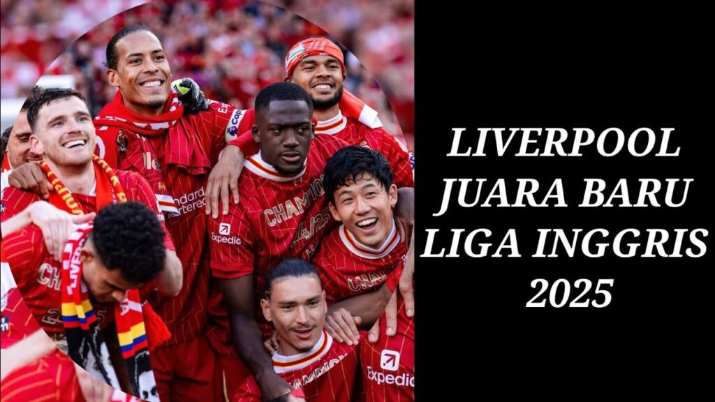 Berita Bola Terbaru : Liverpool Juara Baru Liga Inggris 2025