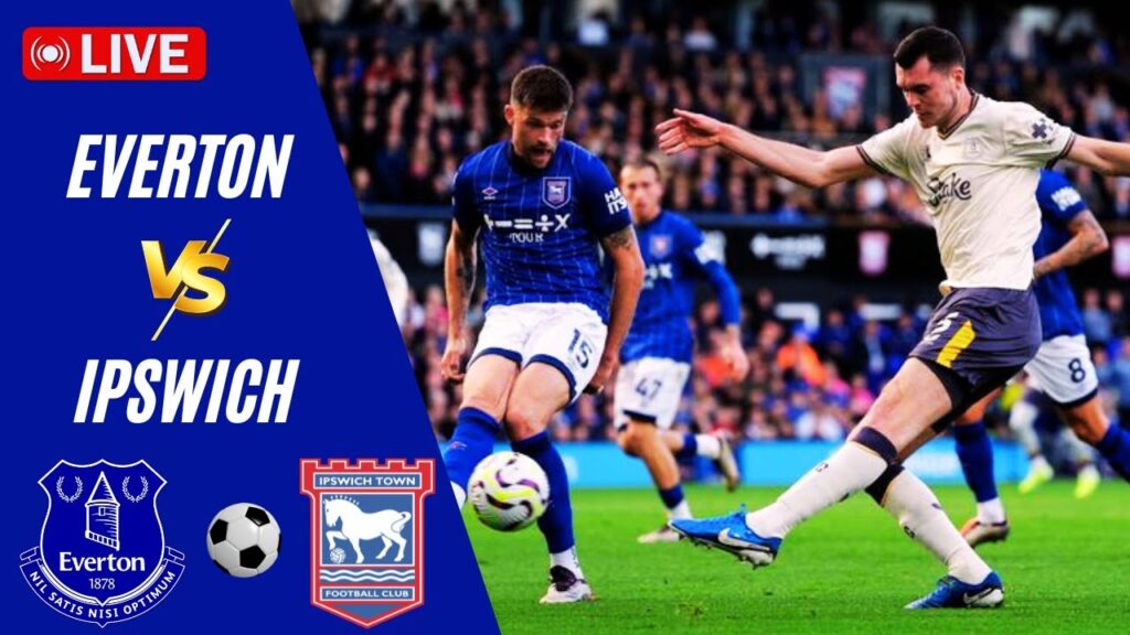 π΄ LIVE | Everton VS Ipswich | England Premier League 2025 Live π΄ LIVE | Everton VS Ipswich | England Premier League 2025 Live