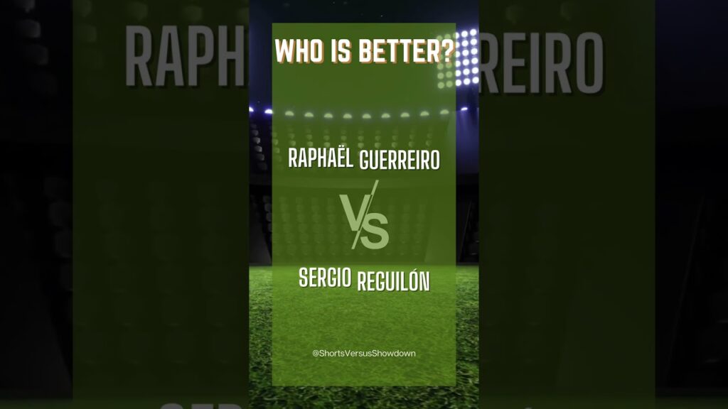 Raphaël Guerreiro OR Sergio Reguilón