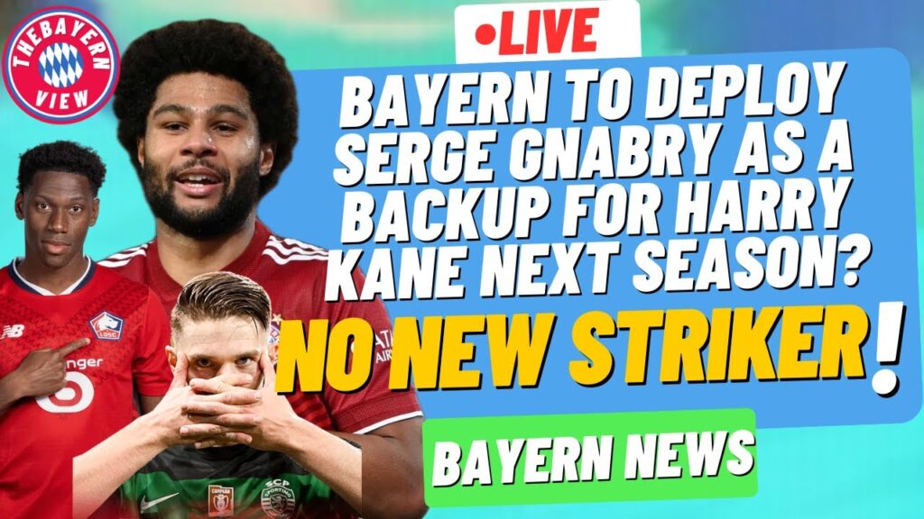 Bayern to deploy Serge Gnabry as a backup for Harry Kane next season?? No New Striker? - Bayern News