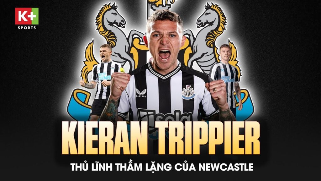 Thủ lĩnh Kieran Trippier và sứ mệnh dẫn dắt Newcastle đến thành công | Câu chuyện Ngoại hạng