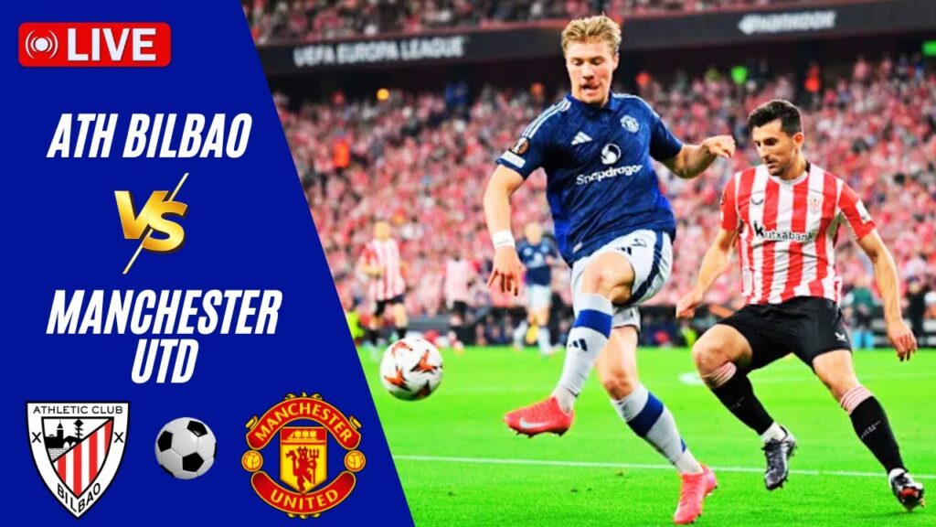 🔴 LIVE | Manchester Utd VS Ath Bilbao | UEFA Europa League 2025