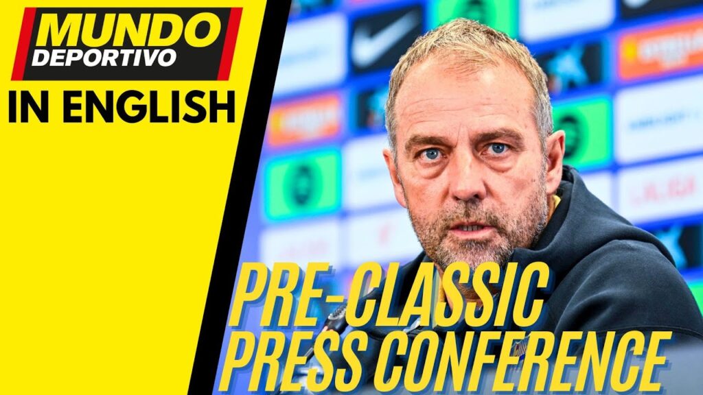BARÇA in ENGLISH: Hansi Flick Pre-Match Press Conference Before FC Barcelona vs Real Madrid Clásico