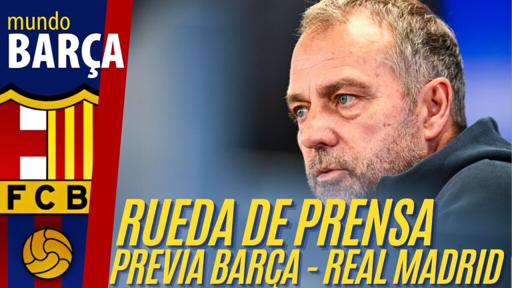 BARÇA: La reacción de Hansi Flick en RUEDA DE PRENSA revia al FC Barcelona vs Real Madrid - CLÁSICO