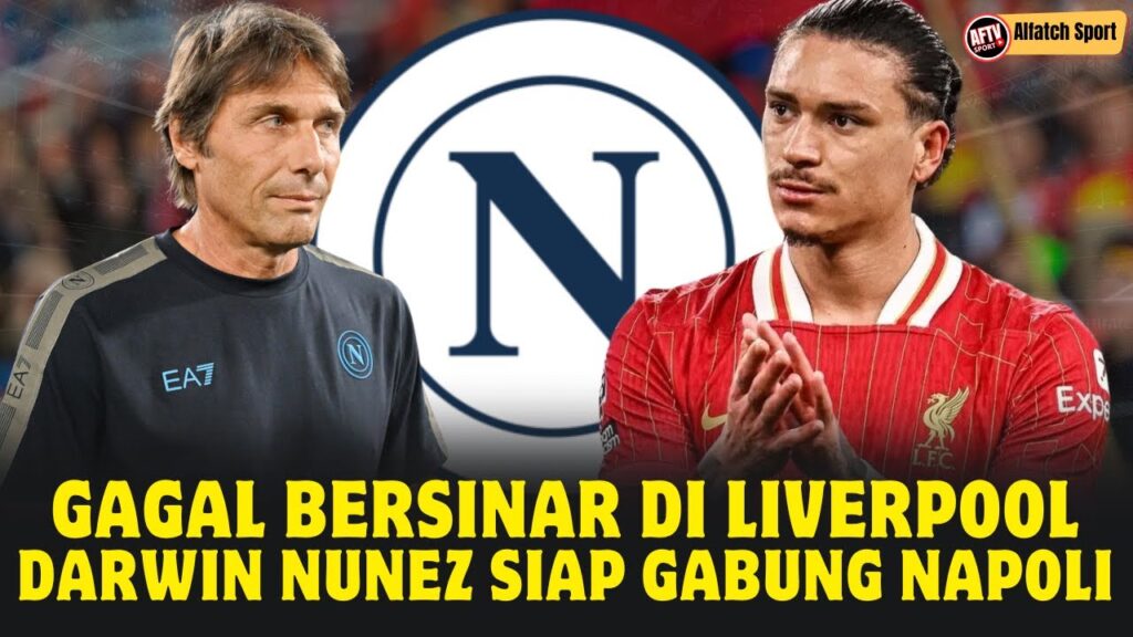 BERITA BOLA TERBARU🔥 GAGAL BERSINAR DI LIVERPOOL, DARWIN NUNEZ SIAP REUNI DENGAN KLUB SERIE A NAPOLI