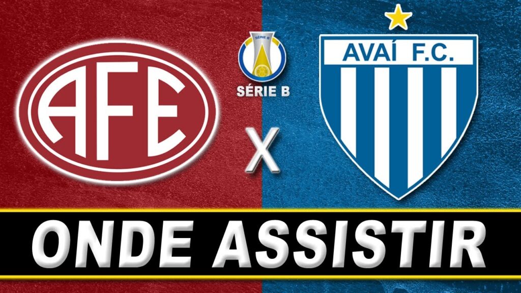 FERROVIÁRIA x AVAÍ - BRASILEIRÃO SÉRIE B (ONDE ASSISTIR)