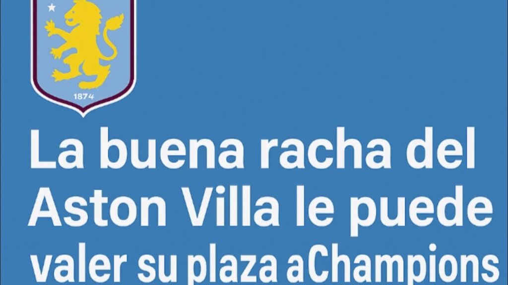 LA BUENA RACHA DEL ASTON VILLA LE PUEDE VALER SU PLAZA