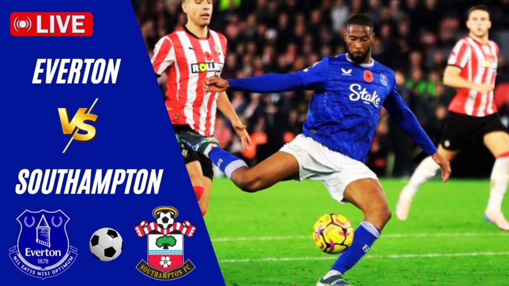🔴 LIVE | Everton VS Southampton | England Premier League 2025