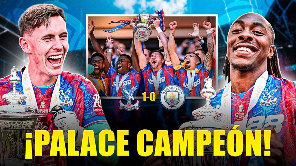 CRYSTAL PALACE, CAMPEÓN ante MANCHESTER CITY en WEMBLEY – ANÁLISIS de la FINAL de la FA CUP 2024/25
