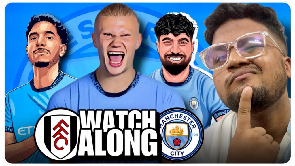 Fulham vs Manchester City 🔴 LIVE WATCHALONG Premier League