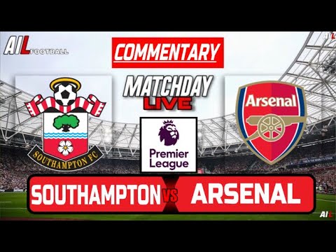 SOUTHAMPTON vs ARSENAL Live COMMENTARY | Premier League Football | LiveScores + Lineups