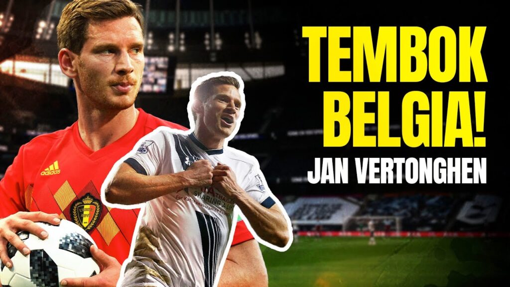 Jan Vertonghen: Bek Legendaris Belgia yang Tak Pernah Tergantikan