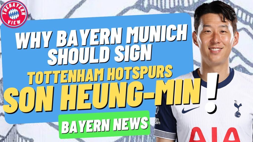 Why Bayern Munich should sign Tottenham Hotspurs Son Heung-min!! - Bayern Munich Transfer News