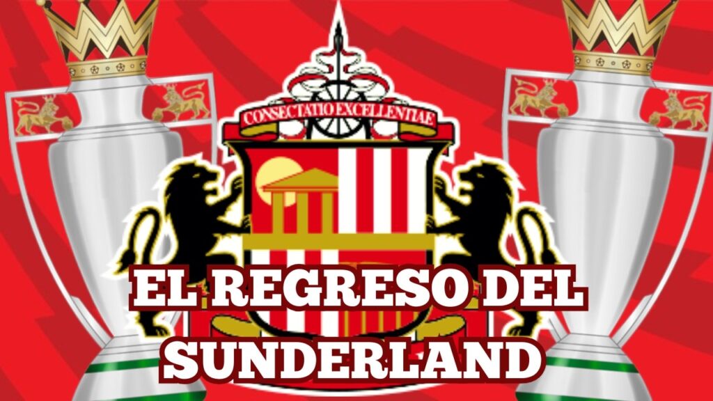 EL REGRESO DEL SUNDERLAND A LA PREMIER LEAGUE