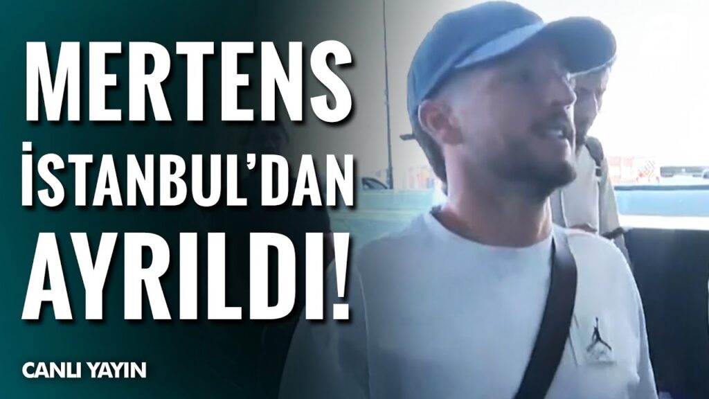 Galatasaray'a Veda Eden Dries Mertens, İstanbul’dan Ayrılıyor! / A Spor / Spor Gündemi