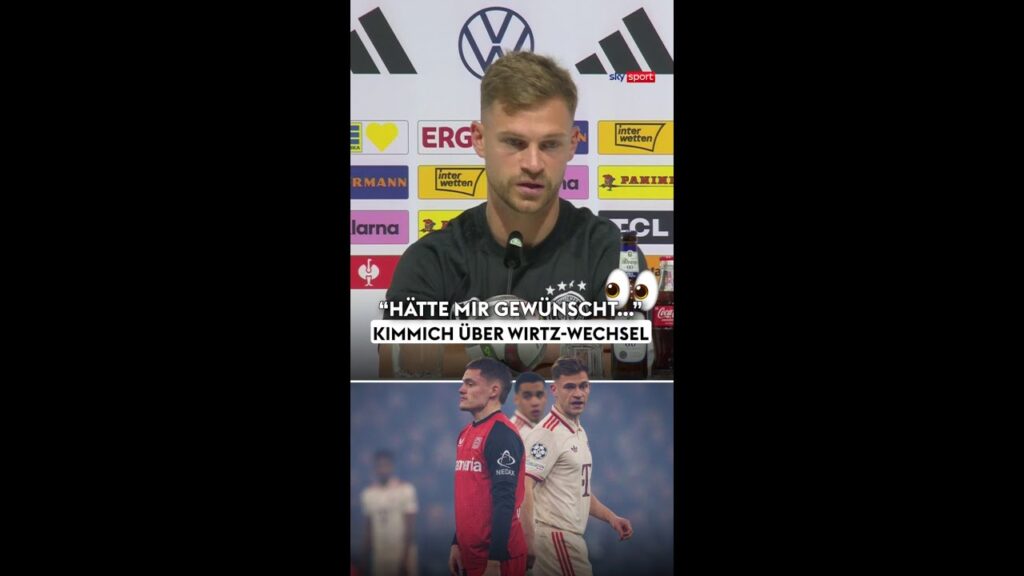 Kimmich über Wirtz-Wechsel!