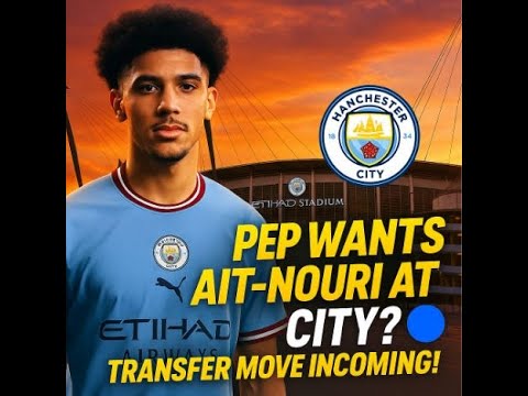 Pep Guardiola Wants THIS Star at Man City! | Rayan Ait-Nouri Transfer Update | Club World Cup Plan?