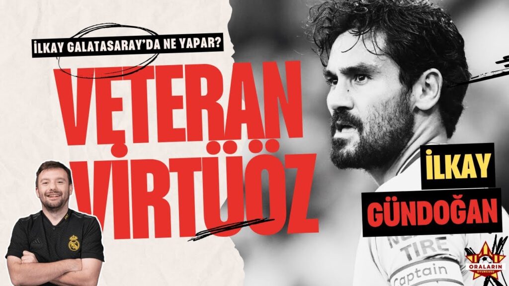 İLKAY GÜNDOĞAN GALATASARAY'A? VİRTÜÖZ, SARA İLE REKABET, PAS USTASI, YAŞINI GÖSTERİYOR MU?
